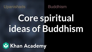 Core spiritual ideas of Buddhism  World History  Khan Academy [upl. by Bitthia71]