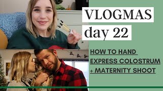 Hand Expressing Colostrum  Maternity Photoshoot  VLOGMAS 2020 Day 22 [upl. by Deck]