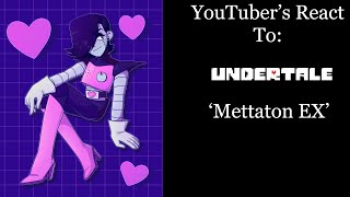 YouTubers React To Mettaton EX Undertale [upl. by Anora]