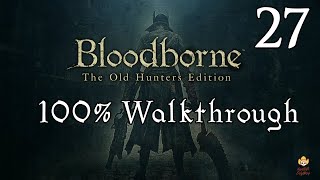 Bloodborne  Walkthrough Part 27 Orphan of Kos [upl. by Ellga]