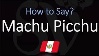 How to Pronounce Machu Picchu CORRECTLY [upl. by Toulon]