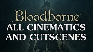 Bloodborne All Cinematics  Cutscenes 1080P HD [upl. by Sacram445]