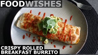 Crispy Rolled Breakfast Burrito  Food Wishes [upl. by Nosidda410]