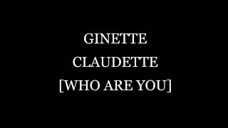 GINETTE CLAUDETTEWHO ARE YOU LYRICS [upl. by Agamemnon]