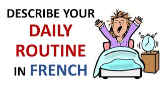 French Lesson 32  Describe your DAILY ROUTINE in French Daily Life Habits Le quotidien La rutina [upl. by Given]