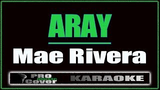 Aray  Mae Rivera KARAOKE [upl. by Pallas]