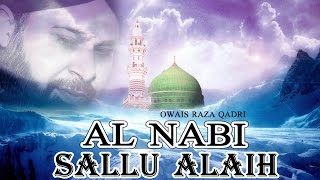 Al Nabi Sallu Alaih  Best Naat Of Owais Raza Qadri  Latest Naat E Shafif Video  Naats Islamic [upl. by Anaed]