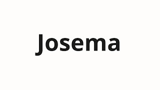 How to pronounce Josema [upl. by Ahsiloc507]