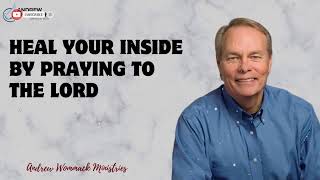 Message Andrew Wommack  HEAL YOUR INSIDE BY PRAYING TO THE LORD [upl. by Varini229]