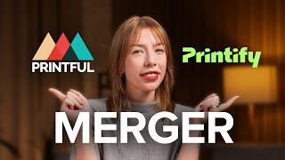 Printful amp Printify Merger What to Expect [upl. by Simona194]