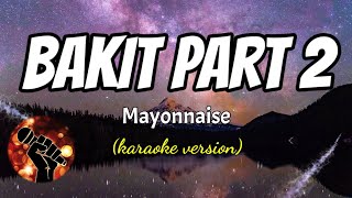 BAKIT PART 2  MAYONNAISE karaoke version [upl. by Odarbil62]