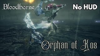 Bloodborne  Orphan of Kos No HUD [upl. by Goran]