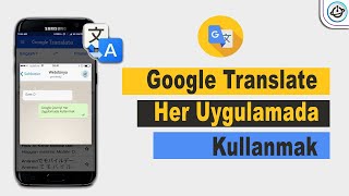 Google Çeviriyi Her Uygulamada Kullanmak  Google Translate [upl. by Arratal204]