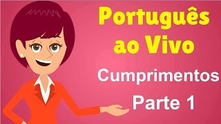 Português ao Vivo  Cumprimentos  Parte 1 [upl. by Kam712]