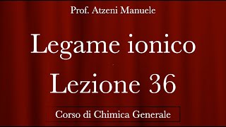 quotLegame Ionicoquot L36  Chimica Generale  ProfAtzeni ISCRIVITI [upl. by Lela532]