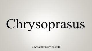 How To Say Chrysoprasus [upl. by Acina382]