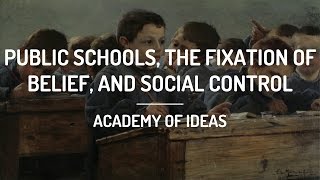 Public Schools the Fixation of Belief and Social Control [upl. by Cresida973]