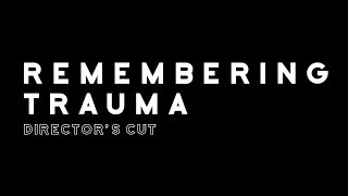 Remembering Trauma  Directors Cut [upl. by Ecienaj]