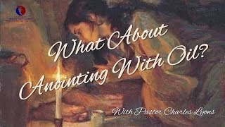 What About Anointing With Oil What Does The Bible Say [upl. by Ummersen280]