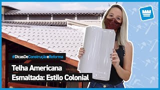 Dicas Sobre Telha Americana Esmaltada Para Estilo Colonial [upl. by Ariaet]